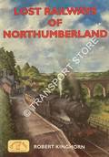 Lost Railways of Northumberland by KINGHORN, Robert