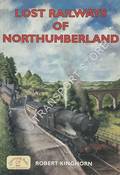 Lost Railways of Northumberland by KINGHORN, Robert