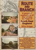 Route and Branch - A personal exploration of the railway heritage of North East England by GRIGGS, Mike
