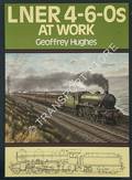 LNER 4-6-0's at Work  by HUGHES, Geoffrey 