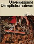 Book cover of Unvergessene Dampflokomotiven - Eine Erinnerung an die großen Tage der deutschen Dampflokomotive by MAEDEL, K.E. 