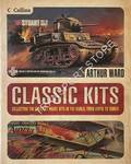Book cover of Classic Kits - Collecting the Greatest Model Kits in the World from Airfix to Tamiya by WARD, Arthur