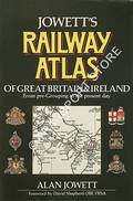 Jowett's Railway Atlas of Great Britain & Ireland from pre-grouping to the present day by JOWETT, Alan 