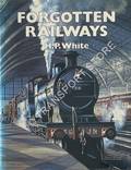 Book cover of Forgotten Railways  by WHITE, H.P. 