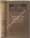 Model Electric Locomotives and Railways - Their Details and Practical Construction by GREENLY, Henry