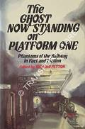 The Ghost Now Standing on Platform One - Phantoms on the Railways in Fact and Fiction by PEYTON, Richard
