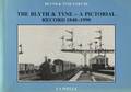 The Blyth & Tyne - A Pictorial Record 1840 - 1990 by WELLS, J. A.