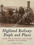 Highland Railway: People and Places - From the Inverness and Nairn Railway to Scotrail by SINCLAIR, Neil T.