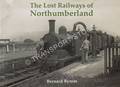 The Lost Railways of Northumberland by BYROM, Bernard