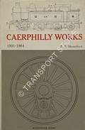 Caerphilly Works 1901 - 1964 by MOUNTFORD, E.R. 