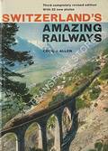 Book cover of Switzerland's Amazing Railways  by ALLEN, Cecil J. 