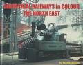 Industrial Railways in Colour - The North East by ANDERSON, Paul