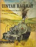 Uintah Railway - The Gilsonite Route by BENDER, Henry E.
