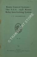 Route Control Systems: The S.G.E. 1958 Route Relay Interlocking System by GOLDSBROUGH, J. V.