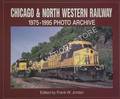 Chicago & North Western Railway: 1975 - 1995 Photo Archive by JORDAN, Frank W. (ed.)