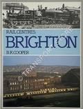 Rail Centres: Brighton  by COOPER, B.K. 