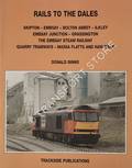 Rails to the Dales: Skipton - Embsay - Bolton Abbey - Ilkley; Embsay Junction - Grassington; The Embsay Steam Railway; Quarry Tramways - Massa Flatts and Haw Banks by BINNS, Donald