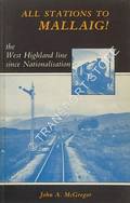 All Stations to Mallaig! - The West Highland line since Nationalisation by McGREGOR, John A. 