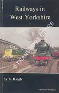 Railways in West Yorkshire  by HAIGH, A. 