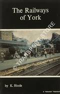 Book cover of The Railways of York  by HOOLE, K. 