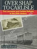 Over Shap to Carlisle - The Lancaster and Carlisle Railway in the 20th century by BOWTELL, Harold D. 