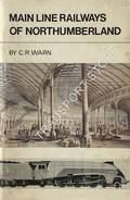 Main Line Railways of Northumberland  by WARN, C.R. 