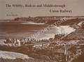 The Whitby, Redcar and Middlesbrough Union Railway  by HOOLE, Ken 