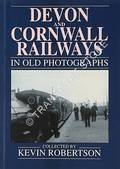 Devon and Cornwall Railways in Old Photographs  by ROBERTSON, Kevin 