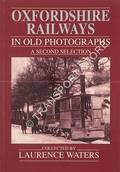 Book cover of Oxfordshire Railways in Old Photographs - A Second Selection  by WATERS, Laurence 