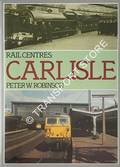 Rail Centres: Carlisle  by ROBINSON, Peter W. 
