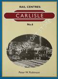 Book cover of Rail Centres: Carlisle  by ROBINSON, Peter W. 