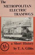 The Metropolitan Electric Tramways - A Short History by GIBBS, T. A.