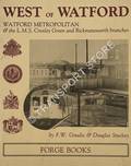 West of Watford - Watford Metropolitan & the L.M.S. Croxley Green and Rickmansworth branches by GOUDIE, F.W.& STUCKEY, Douglas