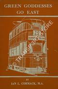 Book cover of Green Goddesses Go East - A Brief History of the Ex-Liverpool Trams in Glasgow 1953-60 by CORMACK, Ian L.