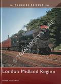The Changing Railway Scene - London Midland Region by HUNTRISS, Derek