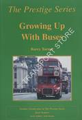 The Prestige Series - Growing Up With Buses: Early reminiscences of an enthusiast in London and the South-East 1950 - 1960 by TURNER, Barry