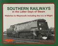 Southern Railways in the Latter Days of Steam - Waterloo to Weymouth including the Isle of Wight by CASTLEDINE, Malcolm