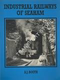 Industrial Railways of Seaham by BOOTH, A.J.