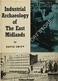 Book cover of Industrial Archaeology of The East Midlands (Nottinghamshire, Leicestershire and the adjoining parts of Derbyshire) by SMITH, David