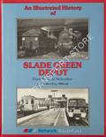 An Illustrated History of Slade Green Depot: From Steam to Networker by DELLER, A. W.