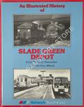 An Illustrated History of Slade Green Depot: From Steam to Networker by DELLER, A. W.