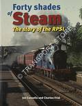 Forty Shades of Steam - The Story of the RPSI by CASSELLS, Joe & FRIEL, Charles