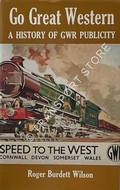 Book cover of Go Great Western - A History of GWR Publicity by WILSON, Roger Burdett 