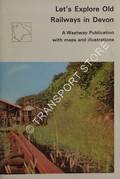 Motoring and Seeing Old Railways in Devon / Let's Explore Old Railways in Devon by CLAMP, Arthur L. 