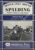 Branch Lines Around Spalding - M&GN Saxby to Long Sutton by BACK, Michael