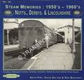 Steam Memories 1950's - 1960's: Nottinghamshire, Derbyshire & Lincolnshire by PIRT, Keith; DALTON, David & BEECROFT, Don