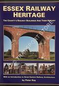 Essex Railway Heritage - The Country's Railway Buildings and their History by KAY, Peter
