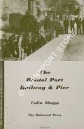 The Bristol Port Railway & Pier and the Clifton Extension Railway by MAGGS, Colin