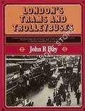 London's Trams and Trolleybuses  by DAY, John R. 