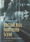 British Rail Northern Scene - A 1970s Railway Album by SPARKS, Andy